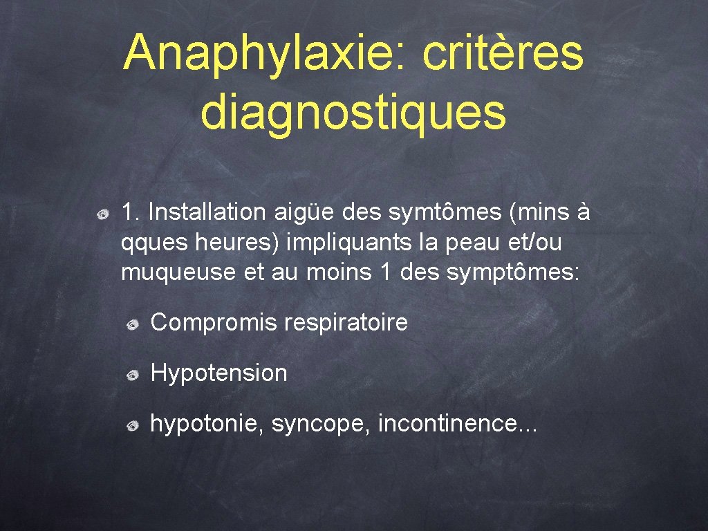 Anaphylaxie: critères diagnostiques 1. Installation aigüe des symtômes (mins à qques heures) impliquants la