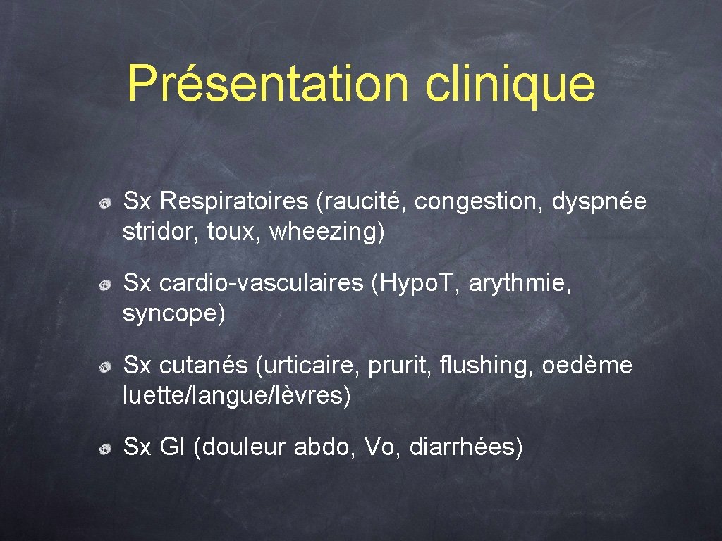 Présentation clinique Sx Respiratoires (raucité, congestion, dyspnée stridor, toux, wheezing) Sx cardio-vasculaires (Hypo. T,