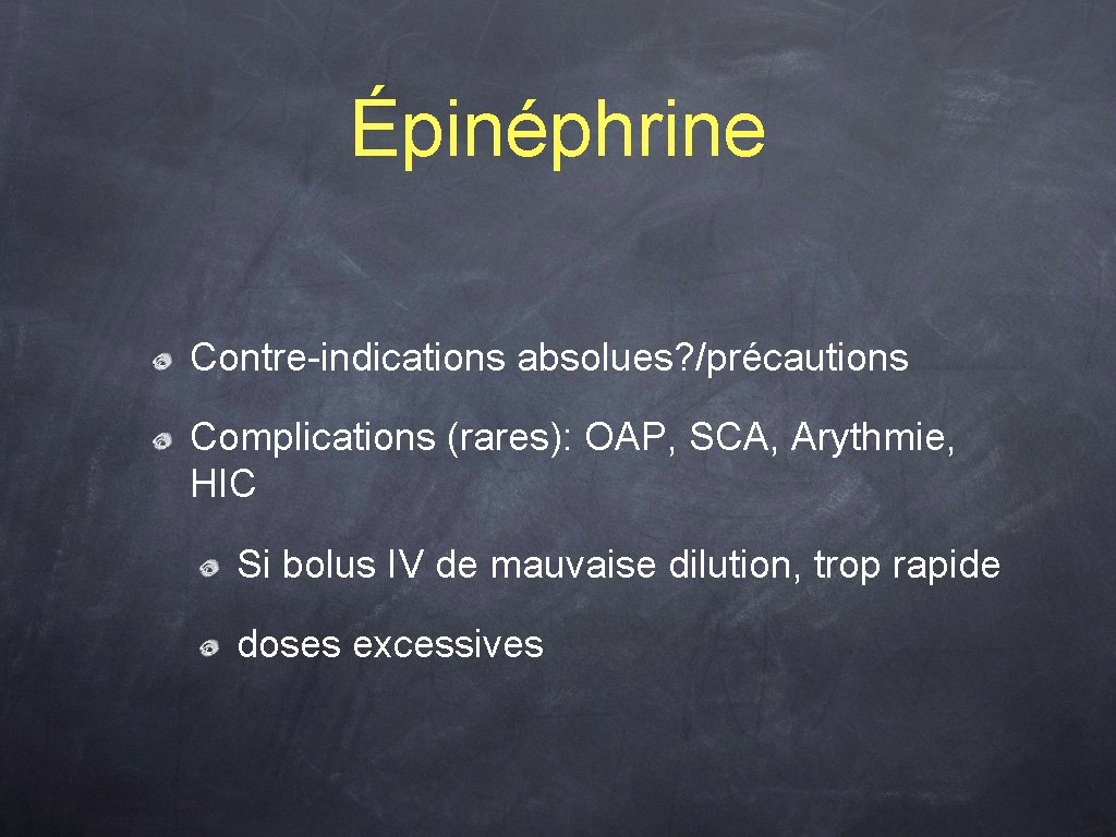 Épinéphrine Contre-indications absolues? /précautions Complications (rares): OAP, SCA, Arythmie, HIC Si bolus IV de