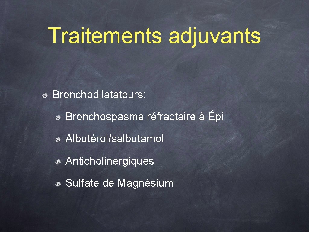 Traitements adjuvants Bronchodilatateurs: Bronchospasme réfractaire à Épi Albutérol/salbutamol Anticholinergiques Sulfate de Magnésium 