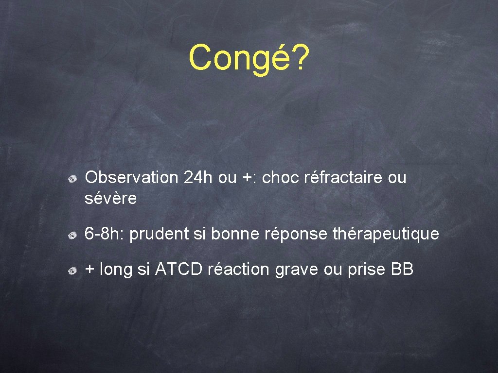 Congé? Observation 24 h ou +: choc réfractaire ou sévère 6 -8 h: prudent