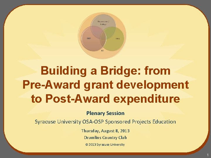 Building a Bridge: from Pre-Award grant development to Post-Award expenditure Plenary Session Syracuse University