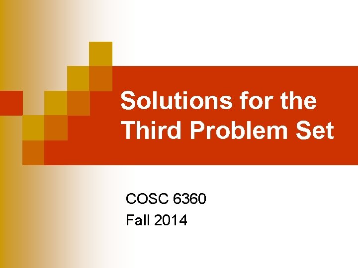 Solutions for the Third Problem Set COSC 6360 Fall 2014 