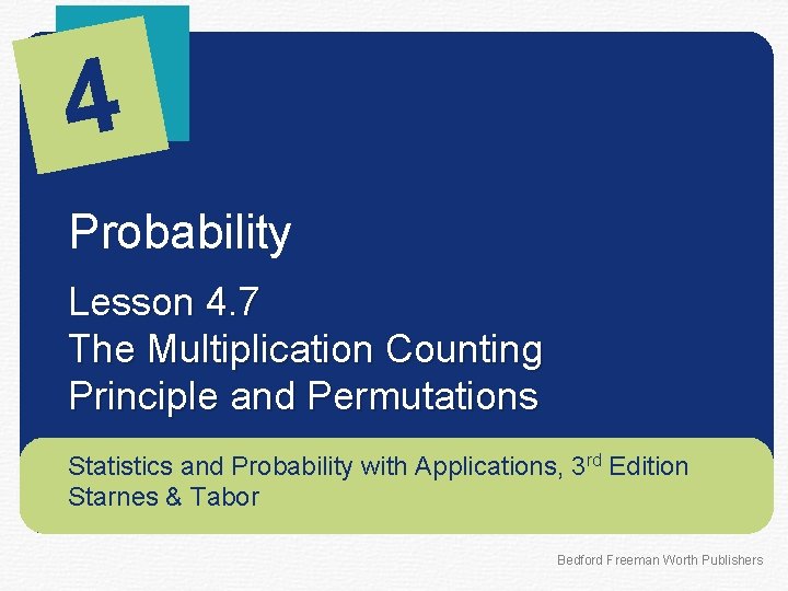 4 Probability Lesson 4. 7 The Multiplication Counting Principle and Permutations Statistics and Probability