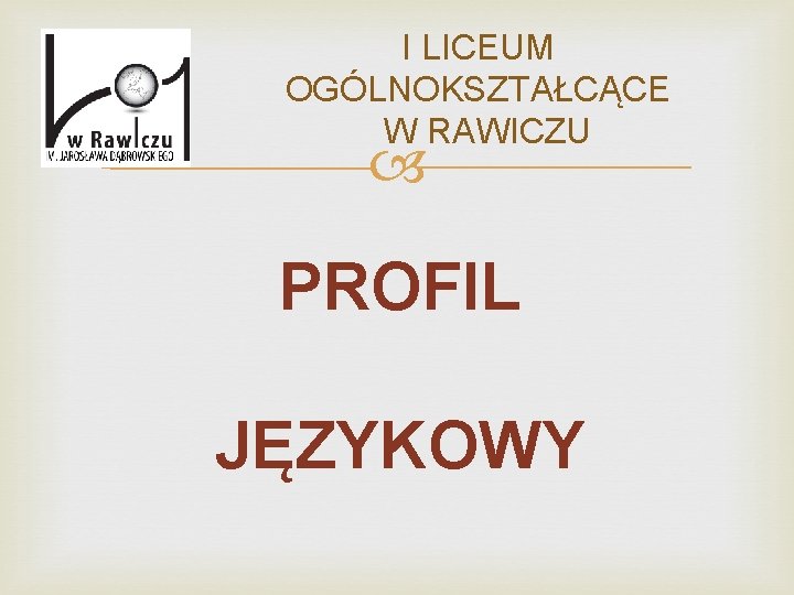 I LICEUM OGÓLNOKSZTAŁCĄCE W RAWICZU PROFIL JĘZYKOWY 