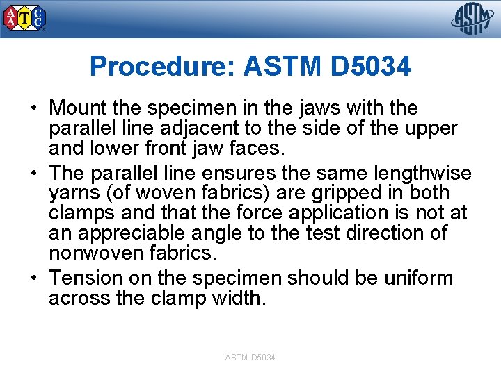 Procedure: ASTM D 5034 • Mount the specimen in the jaws with the parallel