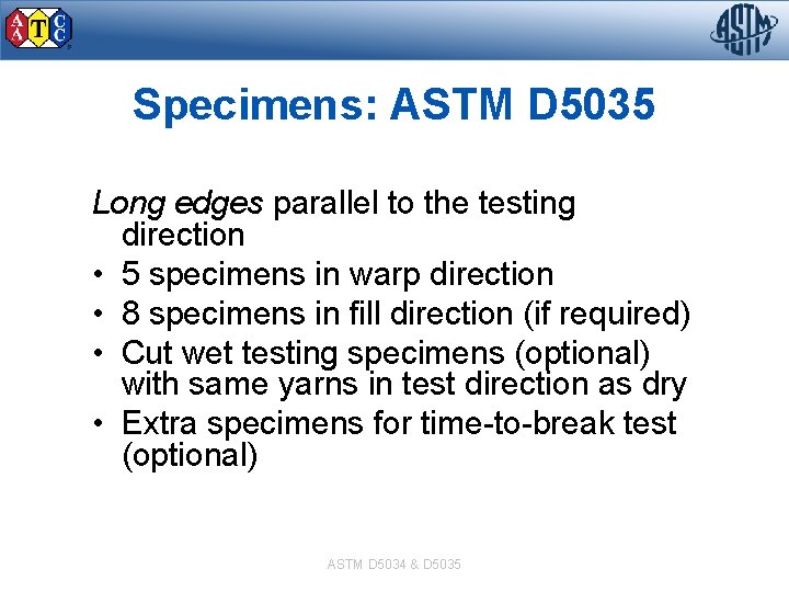 Specimens: ASTM D 5035 Long edges parallel to the testing direction • 5 specimens
