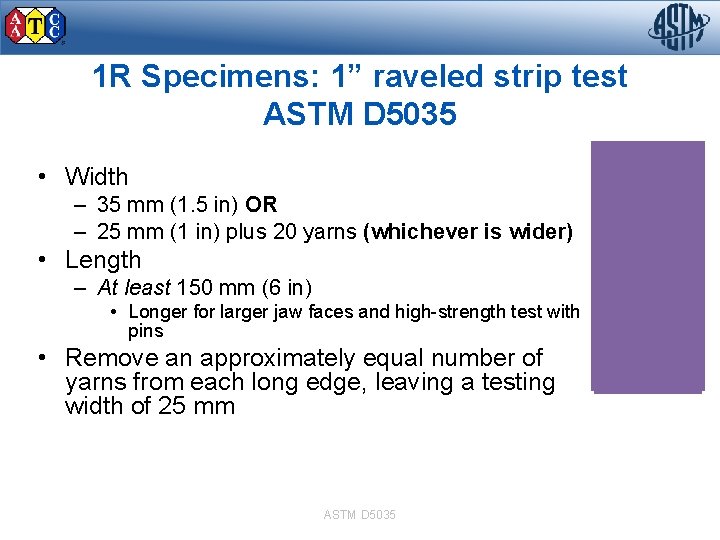 1 R Specimens: 1” raveled strip test ASTM D 5035 • Width – 35