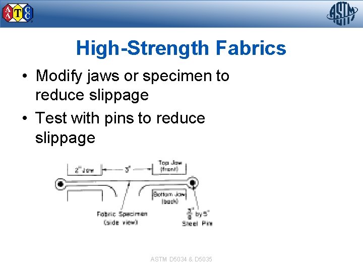 High-Strength Fabrics • Modify jaws or specimen to reduce slippage • Test with pins