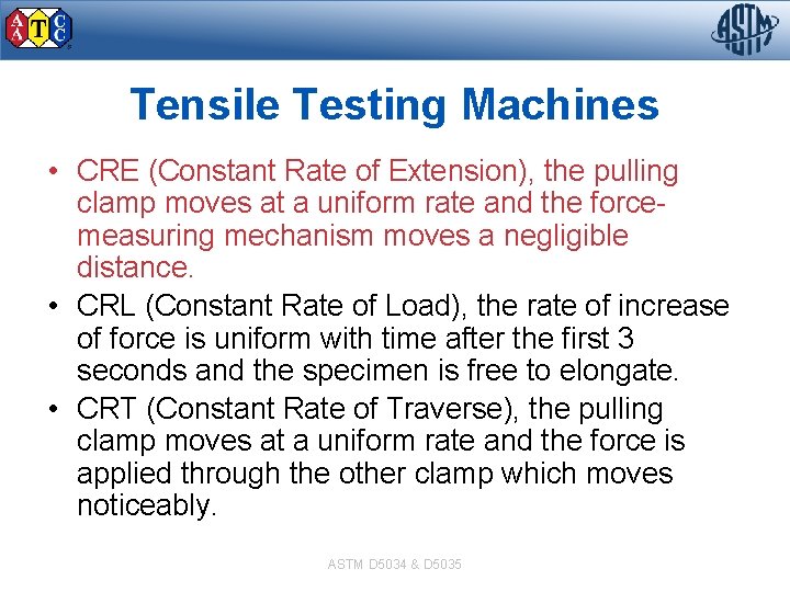 Tensile Testing Machines • CRE (Constant Rate of Extension), the pulling clamp moves at