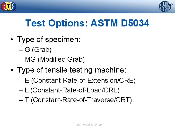 Test Options: ASTM D 5034 • Type of specimen: – G (Grab) – MG