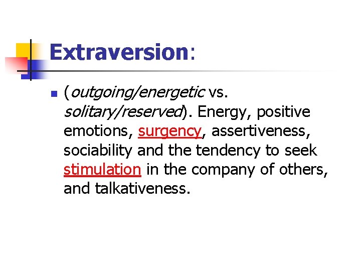 Extraversion: n (outgoing/energetic vs. solitary/reserved). Energy, positive emotions, surgency, assertiveness, sociability and the tendency