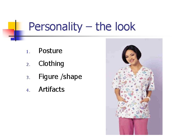 Personality – the look 1. Posture 2. Clothing 3. Figure /shape 4. Artifacts 