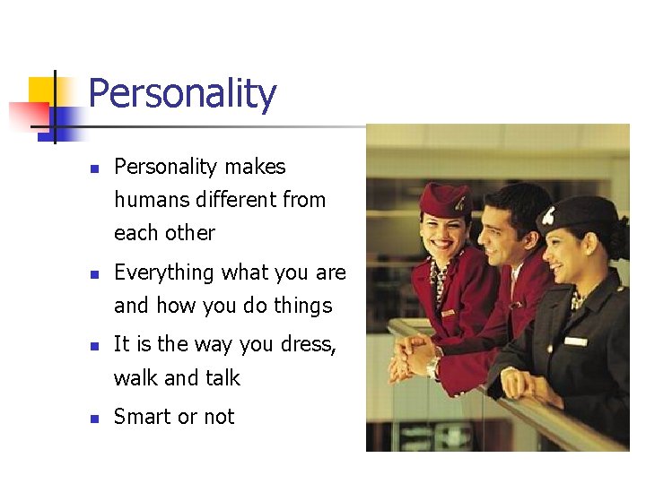 Personality n Personality makes humans different from each other n Everything what you are