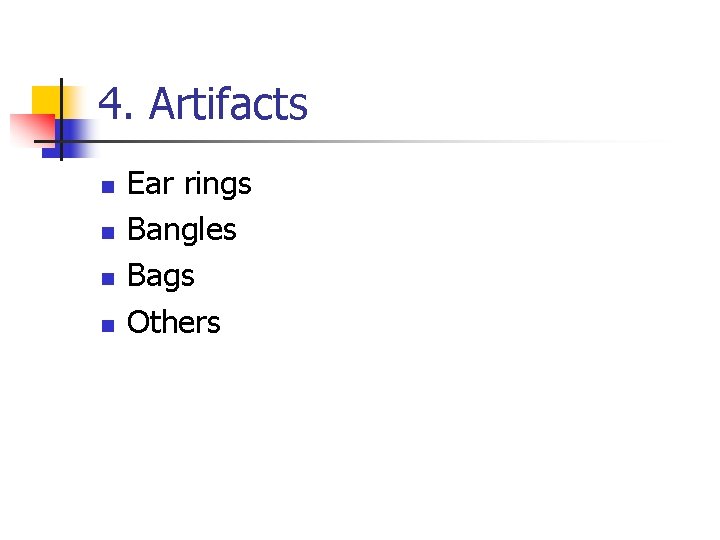 4. Artifacts n n Ear rings Bangles Bags Others 