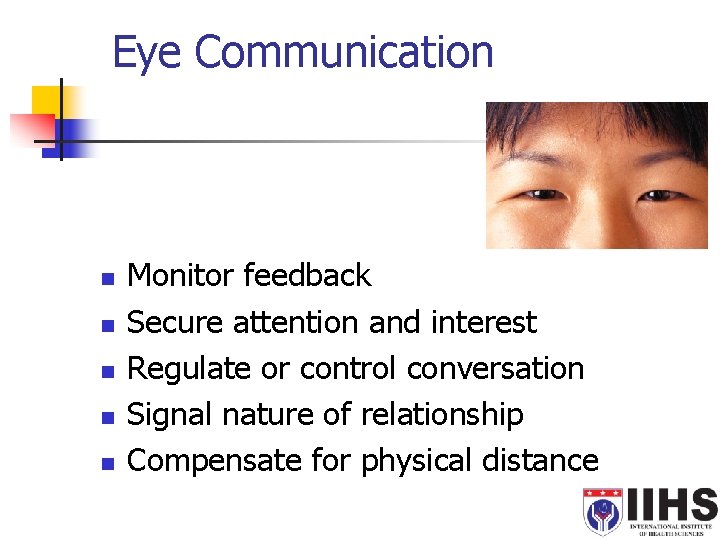 Eye Communication n n Monitor feedback Secure attention and interest Regulate or control conversation