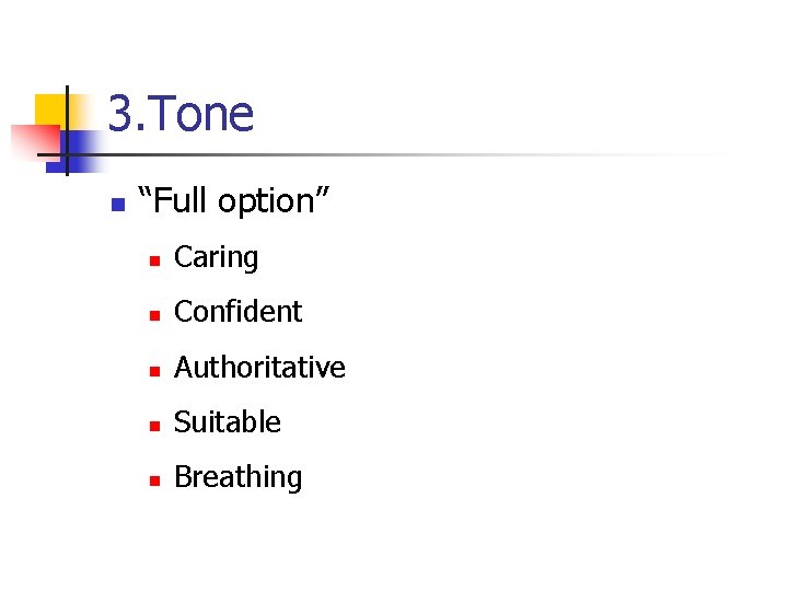 3. Tone n “Full option” n Caring n Confident n Authoritative n Suitable n