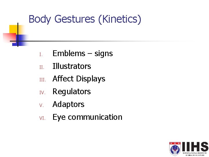Body Gestures (Kinetics) I. Emblems – signs II. Illustrators III. Affect Displays IV. Regulators