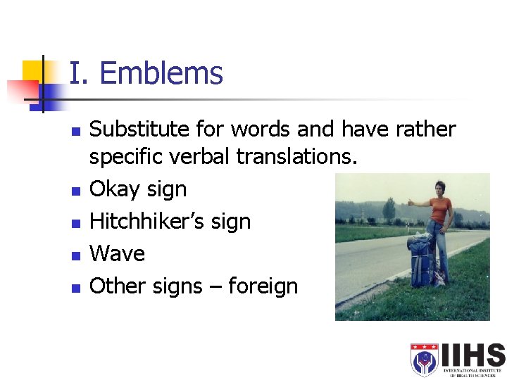 I. Emblems n n n Substitute for words and have rather specific verbal translations.