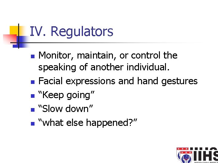 IV. Regulators n n n Monitor, maintain, or control the speaking of another individual.