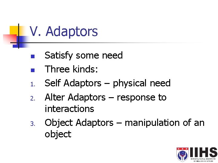 V. Adaptors n n 1. 2. 3. Satisfy some need Three kinds: Self Adaptors