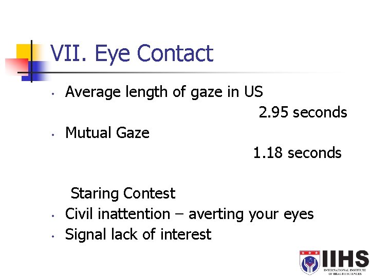 VII. Eye Contact • • Average length of gaze in US 2. 95 seconds