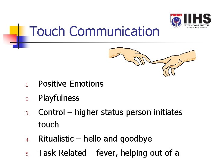 Touch Communication 1. Positive Emotions 2. Playfulness 3. Control – higher status person initiates