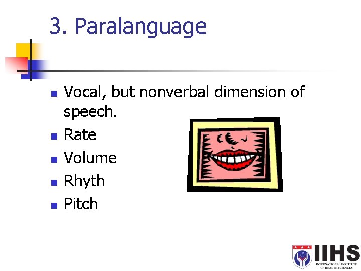 3. Paralanguage n n n Vocal, but nonverbal dimension of speech. Rate Volume Rhyth