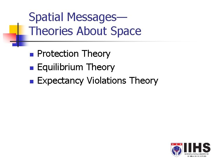 Spatial Messages— Theories About Space n n n Protection Theory Equilibrium Theory Expectancy Violations