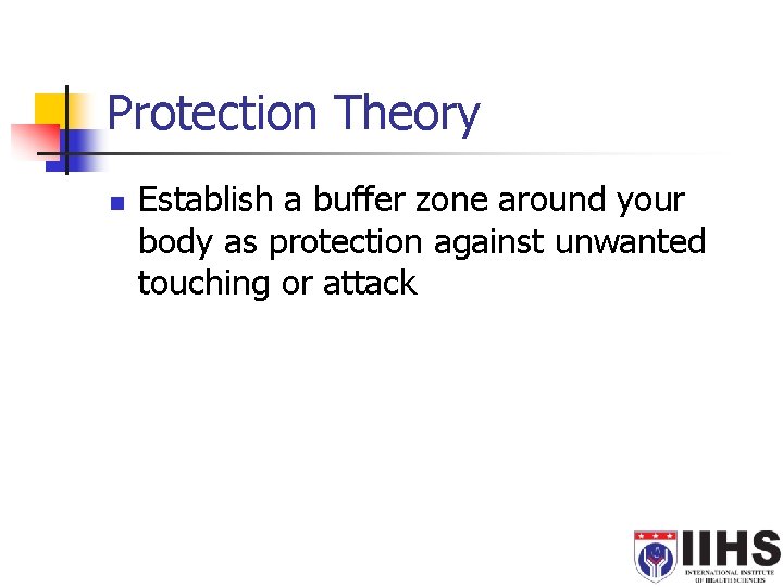 Protection Theory n Establish a buffer zone around your body as protection against unwanted