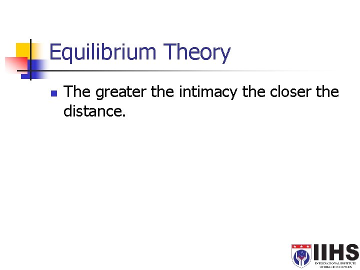 Equilibrium Theory n The greater the intimacy the closer the distance. 