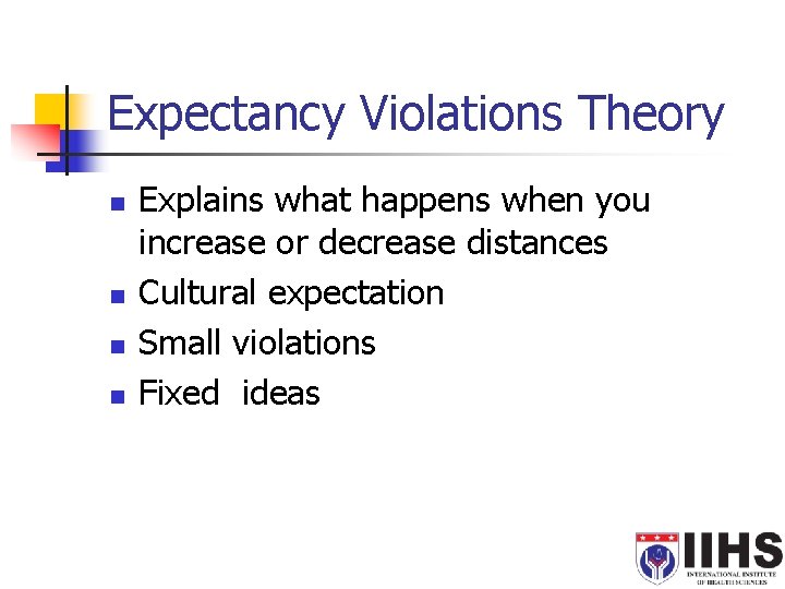 Expectancy Violations Theory n n Explains what happens when you increase or decrease distances