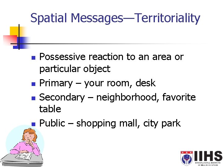 Spatial Messages—Territoriality n n Possessive reaction to an area or particular object Primary –