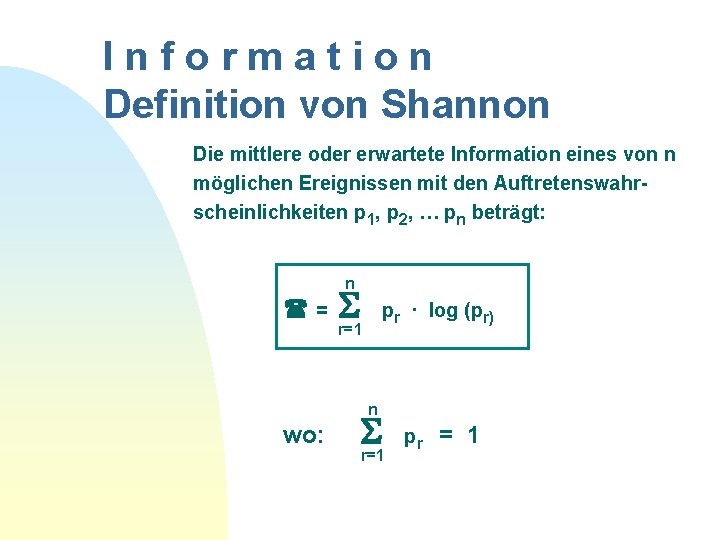 Information Definition von Shannon Die mittlere oder erwartete Information eines von n möglichen Ereignissen