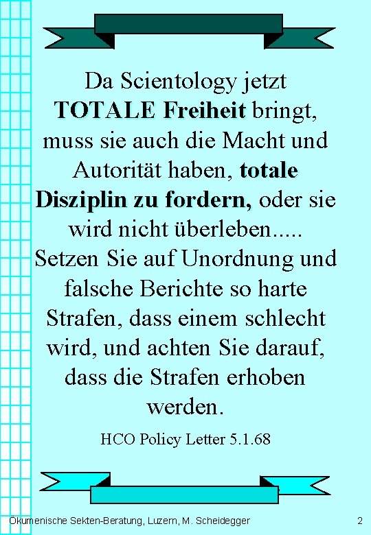 Da Scientology jetzt TOTALE Freiheit bringt, muss sie auch die Macht und Autorität haben,