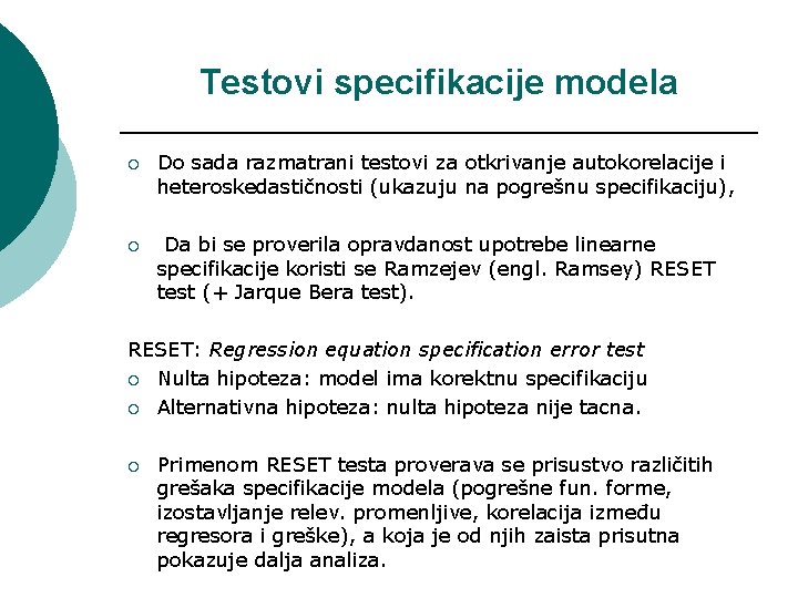 Testovi specifikacije modela ¡ Do sada razmatrani testovi za otkrivanje autokorelacije i heteroskedastičnosti (ukazuju