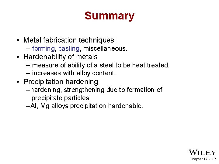 Summary • Metal fabrication techniques: -- forming, casting, miscellaneous. • Hardenability of metals --