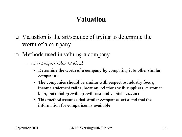 Valuation q q Valuation is the art/science of trying to determine the worth of