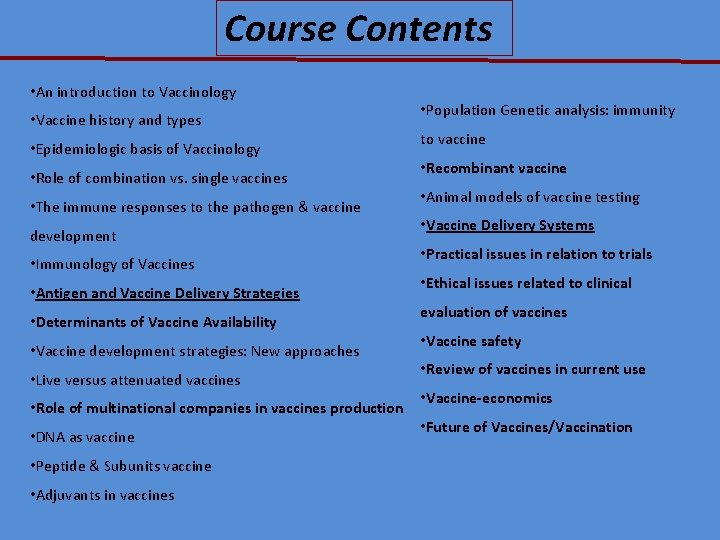 Course Contents • An introduction to Vaccinology • Vaccine history and types • Epidemiologic