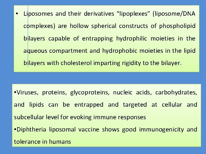  • Liposomes and their derivatives “lipoplexes” (liposome/DNA complexes) are hollow spherical constructs of