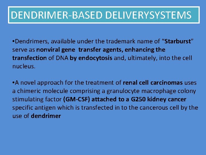 DENDRIMER-BASED DELIVERYSYSTEMS • Dendrimers, available under the trademark name of “Starburst” serve as nonviral