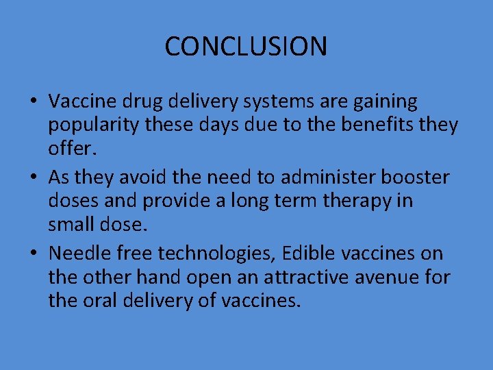 CONCLUSION • Vaccine drug delivery systems are gaining popularity these days due to the