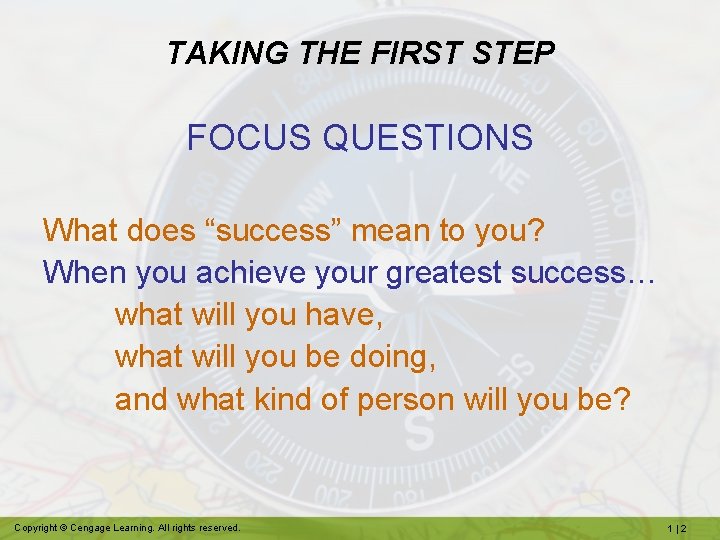 TAKING THE FIRST STEP FOCUS QUESTIONS What does “success” mean to you? When you
