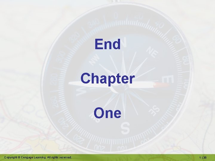 End Chapter One Copyright © Cengage Learning. All rights reserved. 1 | 36 