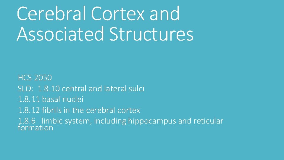 Cerebral Cortex and Associated Structures HCS 2050 SLO: 1. 8. 10 central and lateral
