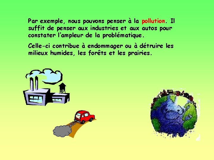 Par exemple, nous pouvons penser à la pollution. Il suffit de penser aux industries