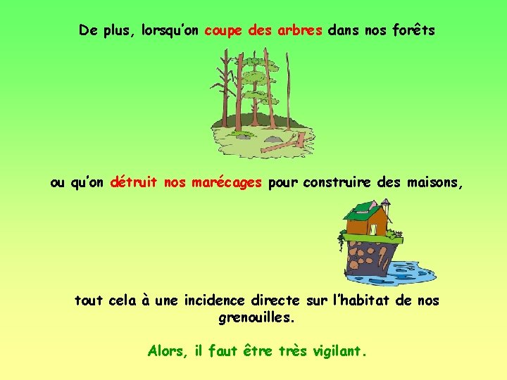 De plus, lorsqu’on coupe des arbres dans nos forêts ou qu’on détruit nos marécages