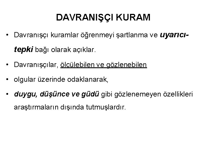 DAVRANIŞÇI KURAM • Davranışçı kuramlar öğrenmeyi şartlanma ve uyarıcı- tepki bağı olarak açıklar. •