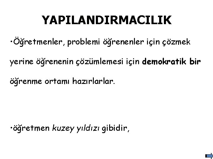 YAPILANDIRMACILIK • Öğretmenler, problemi öğrenenler için çözmek yerine öğrenenin çözümlemesi için demokratik bir öğrenme