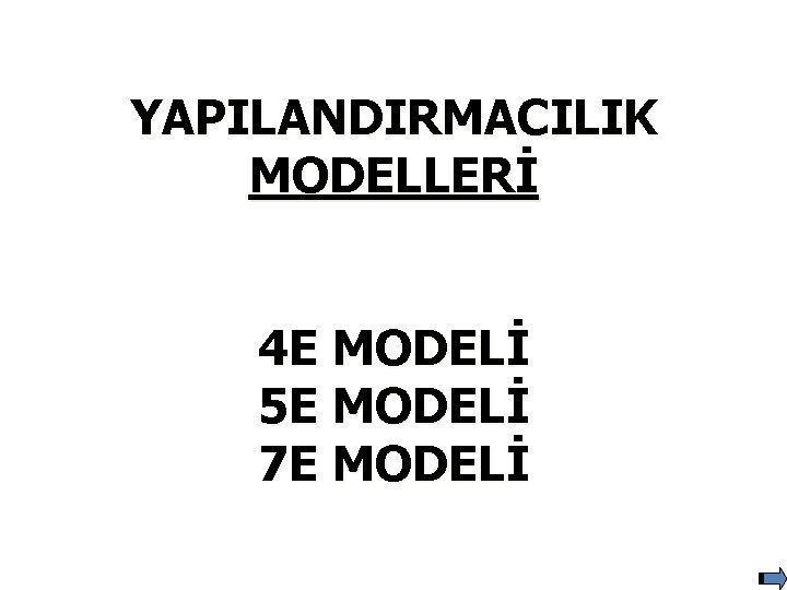 YAPILANDIRMACILIK MODELLERİ 4 E MODELİ 5 E MODELİ 7 E MODELİ 